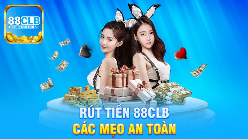 Các mẹo an toàn khi rút tiền 88Clb