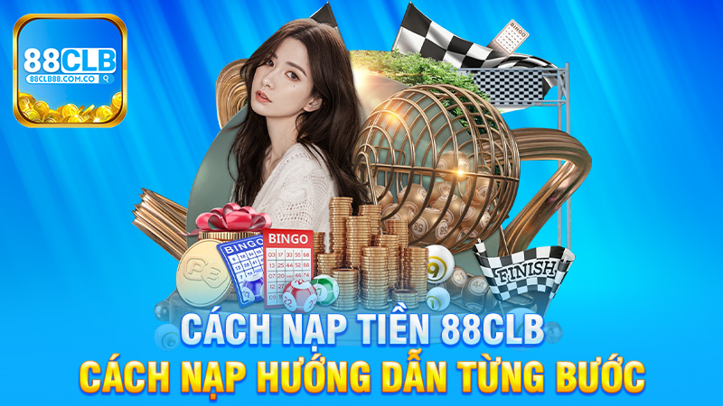 Cách Nạp Tiền 88Clb - Hướng Dẫn Từng Bước Để Giải Quyết Vấn Đề Tài Chính