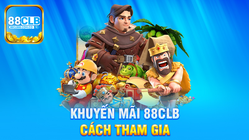 Cách tham gia khuyến mãi 88Clb hiệu quả