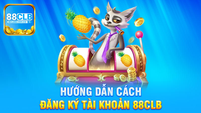 Hướng Dẫn Cách Đăng Ký Tài Khoản 88Clb