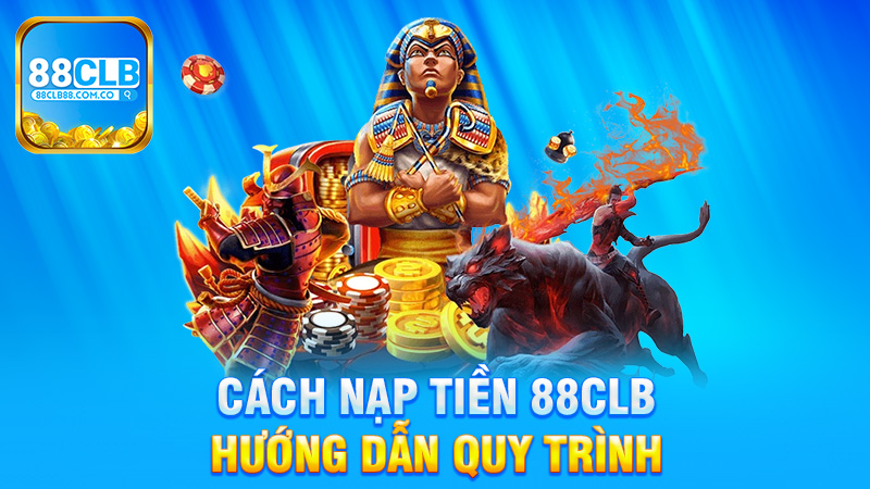 Hướng Dẫn Quy Trình Nạp Tiền Tại 88Clb