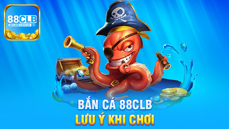 Những Lưu Ý Khi Chơi Bắn Cá 88Clb