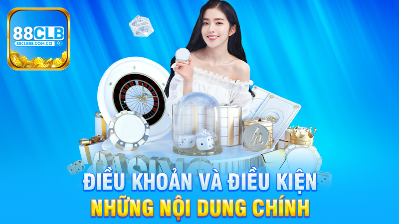 Những nội dung chính trong điều khoản và điều kiện 88Clb