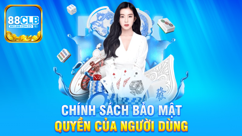 Quyền của người dùng theo chính sách bảo mật 88Clb