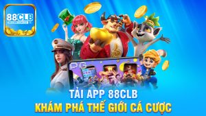 Tải app 88Clb - Khám Phá Thế Giới Cá Cược Độc Đáo