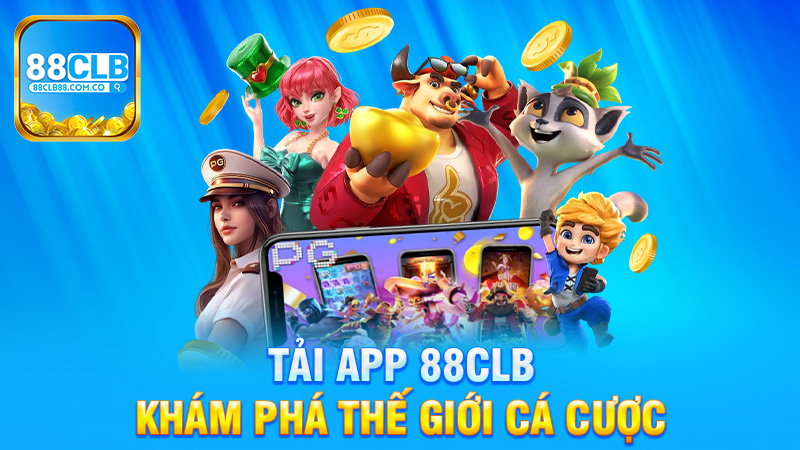 Tải app 88Clb - Khám Phá Thế Giới Cá Cược Độc Đáo