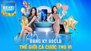 Đăng ký 88Clb - Khám Phá Thế Giới Cá Cược Thú Vị