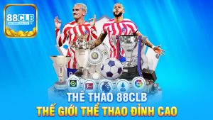 Thể thao 88Clb - Khám Phá Thế Giới Thể Thao Đỉnh Cao