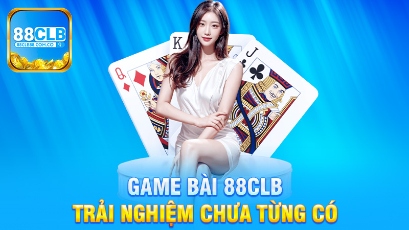 Khám Phá Thế Giới Game Bài 88Clb - Trải Nghiệm Chưa Từng Có
