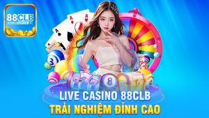 Khám Phá Thế Giới Hấp Dẫn Của Live Casino 88Clb - Trải Nghiệm Đỉnh Cao