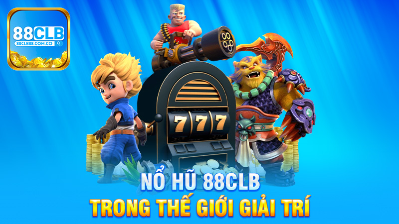 Nổ Hũ 88Clb Trong Thế Giới Giải Trí Châu Á