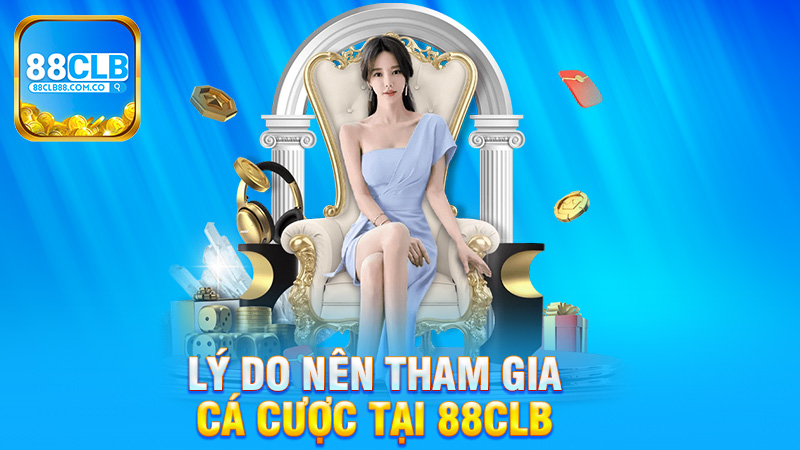 Lý do nên tham gia cá cược tại 88clb