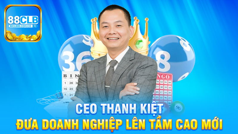 CEO Thanh Kiệt 88Clb - Hành Trình Đưa Doanh Nghiệp Lên Tầm Cao Mới